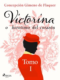 Cover Victorina o heroísmo del corazón Tomo I