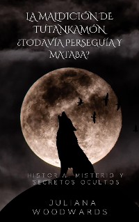 Cover La maldición de Tutankamón: ¿todavía perseguía y mataba?  Historia, misterio y secretos ocultos