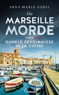 Cover Die Marseille-Morde - Dunkle Geheimnisse in La Ciotat