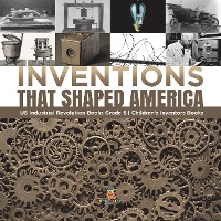Cover Inventions That Shaped America | US Industrial Revolution Books Grade 6 | Children's Inventors Books