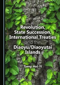 Cover Revolution, State Succession, International Treaties and the Diaoyu/Diaoyutai Islands