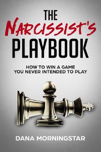 Cover The Narcissist's Playbook How to Identify, Disarm, and Protect Yourself from Narcissists, Sociopaths, Psychopaths, and Other Types of Manipulative and Abusive People