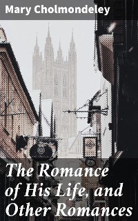 Cover The Romance of His Life, and Other Romances