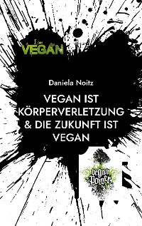 Cover Vegan ist Körperverletzung & Die Zukunft ist vegan