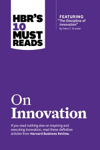 Cover HBR's 10 Must Reads on Innovation (with featured article "The Discipline of Innovation," by Peter F. Drucker)