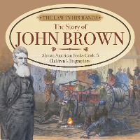 Cover The Law in His Hands : The Story of John Brown | African American Books Grade 5 | Children's Biographies