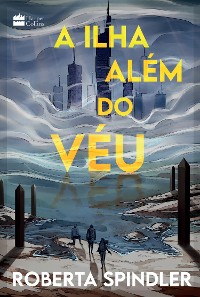 Cover A ilha além do véu – A sequência de "A torre acima do véu", uma distopia para fãs de "Jogos Vorazes" e "Maze Runner"