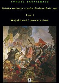 Cover Sztuka wojenna czasów Stefana Batorego, tom I