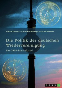 Cover Die Politik der deutschen Wiedervereinigung