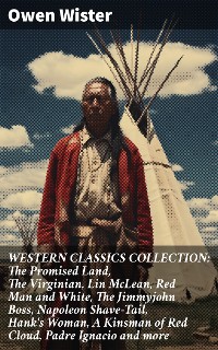 Cover WESTERN CLASSICS COLLECTION: The Promised Land, The Virginian, Lin McLean, Red Man and White, The Jimmyjohn Boss, Napoleon Shave-Tail, Hank's Woman, A Kinsman of Red Cloud, Padre Ignacio and more
