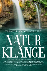 Cover Naturklänge: Beruhigen Sie Ihren Körper mit entspannenden Naturgeräuschen aus dem Wald und dem Zen-Wasserfall zur Entspannung, Tiefem Schlaf, Meditation, Konzentration und Yoga. Erreichen Sie tiefere Bewusstseinsebenen und Leben Sie Ihr Bestes Leben