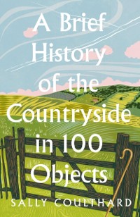 Cover Brief History of the Countryside in 100 Objects