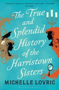 Cover The True and Splendid History of the Harristown Sisters