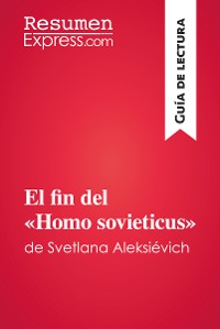 Cover El fin del «Homo sovieticus» de Svetlana Aleksiévich (Guía de lectura)