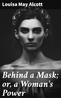 Cover Behind a Mask; or, a Woman's Power