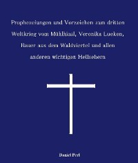 Cover Prophezeiungen und Vorzeichen zum dritten Weltkrieg vom Mühlhiasl, Veronika Lueken, Bauer aus dem Waldviertel und allen anderen wichtigen Hellsehern