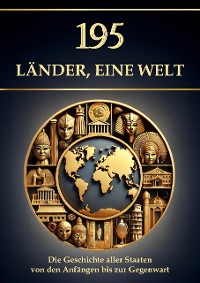 Cover 195 Länder, eine Welt – Die Geschichte aller Staaten von den Anfängen bis zur Gegenwart