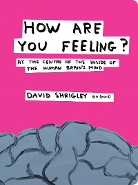 Cover How Are You Feeling?: At the Centre of the Inside of the Human Brain
