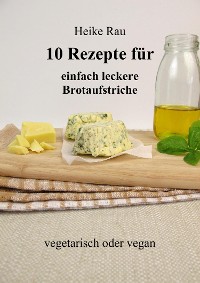 Cover 10 Rezepte für einfach leckere Brotaufstriche