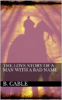 Cover The Love Story of a Man with a Bad Name