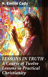 Cover LESSONS IN TRUTH - A Course of Twelve Lessons in Practical Christianity