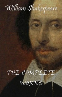 Cover Complete Works Of William Shakespeare (37 Plays + 160 Sonnets + 5 Poetry Books + 150 Illustrations)