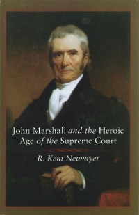 Cover John Marshall and the Heroic Age of the Supreme Court