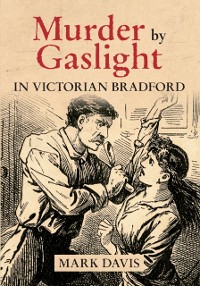 Cover Murder by Gaslight in Victorian Bradford