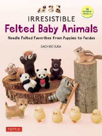 Cover Irresistible Felted Baby Animals