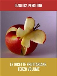 Cover Le Ricette Fruttariane. Terzo volume