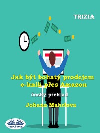 Cover Jak Být Bohatý Prodejem E-Knih Přes Amazon