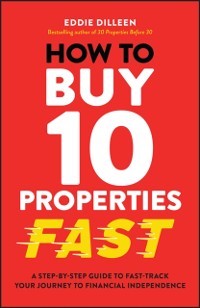 Cover How to Buy 10 Properties Fast : A Step-by-Step Guide to Fast-Track Your Journey to Financial Independence