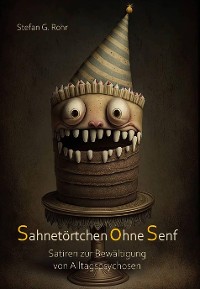 Cover Sahnetörtchen ohne Senf - Satiren zur Bewältigung von Alltagspsychosen