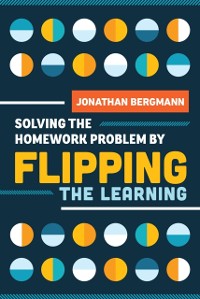 Cover Solving the Homework Problem by Flipping the Learning