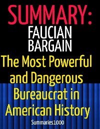 Cover Summary: Faucian Bargain: The Most Powerful and Dangerous Bureaucrat in American History