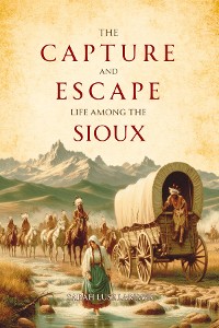 Cover The Capture and Escape: Life Among the Sioux