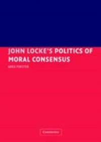 Cover John Locke's Politics of Moral Consensus
