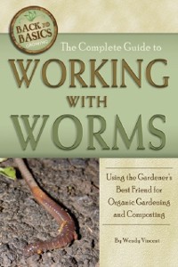Cover Complete Guide to Working with Worms  Using the Gardener's Best Friend for Organic Gardening and Composting Revised 2nd Edition