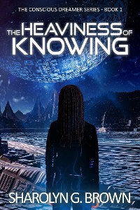 Cover The Heaviness of Knowing: The Conscious Dreamer Series Book 1