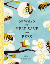 Cover 50 Ways to Help Save the Bees