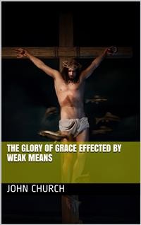 Cover The Glory of Grace effected by weak means