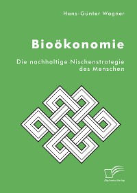 Cover Bioökonomie: Die nachhaltige Nischenstrategie des Menschen
