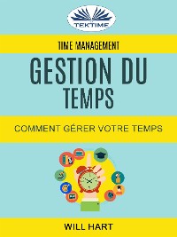 Cover Time Management: Gestion Du Temps : Comment Gérer Votre Temps