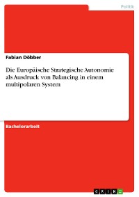 Cover Die Europäische Strategische Autonomie als Ausdruck von Balancing in einem multipolaren System