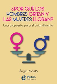 Cover ¿Por qué los hombres gritan y las mujeres lloran?