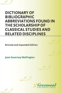 Cover Dictionary of Bibliographic Abbreviations Found in the Scholarship of Classical Studies and Related Disciplines