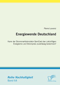Cover Energiewende Deutschland. Kann der Strommarktsimulator GemCast den zukünftigen Energiemix und Strompreis zuverlässig berechnen?