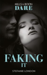 Cover Faking It (Mills & Boon Dare) (Close Quarters, Book 1)