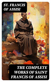 Cover The Complete Works of Saint Francis of Assisi