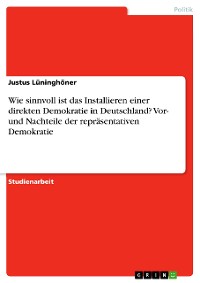 Cover Wie sinnvoll ist das Installieren einer direkten Demokratie in Deutschland? Vor- und Nachteile der repräsentativen Demokratie